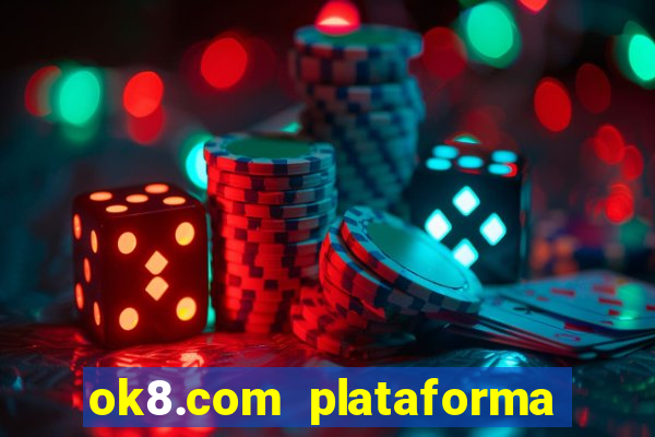 ok8.com plataforma de jogos